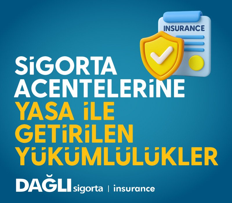 ﻿SİGORTA ACENTELERİNE YASA İLE GETİRİLEN YÜKÜMLÜLÜKLER
